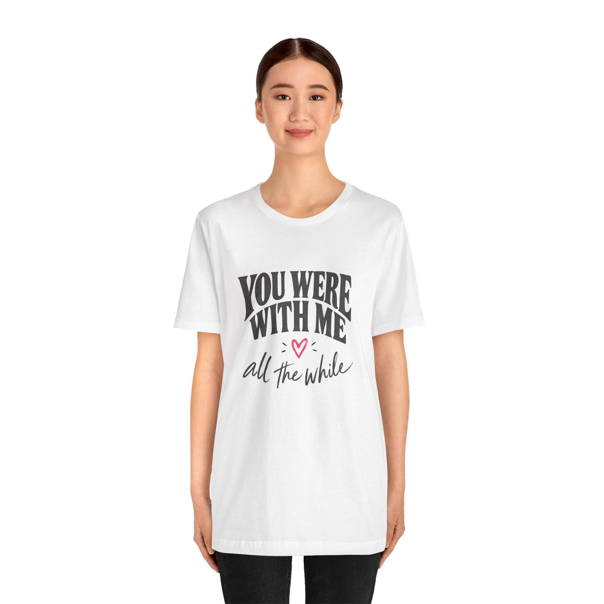 With Me All The While T-Shirt