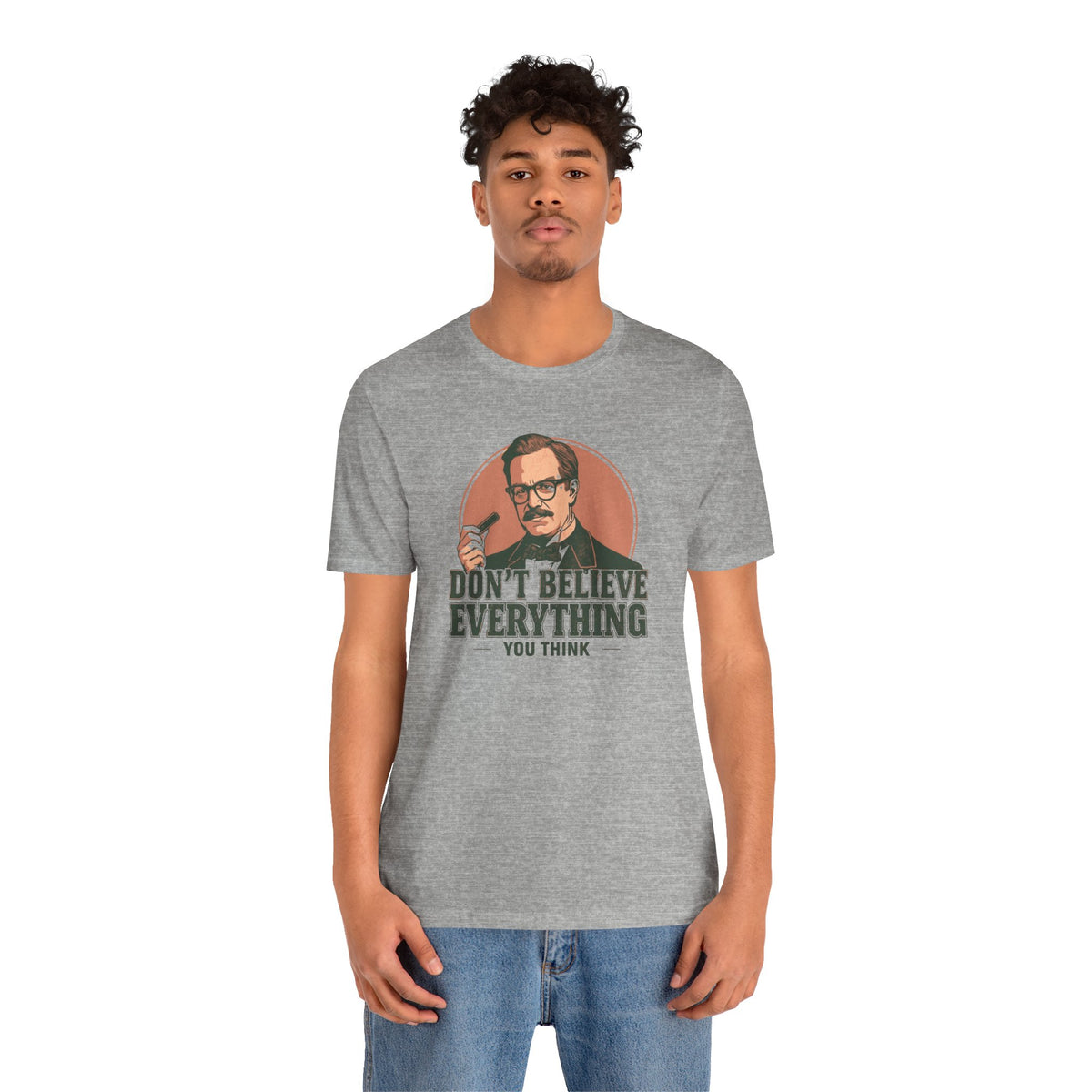 Don't Believe Everything T-Shirt