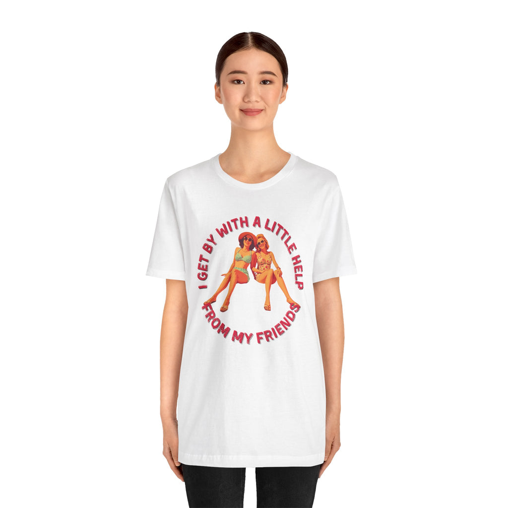 I Get By with A Little Help T-Shirt