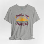Your Life Matters T-Shirt