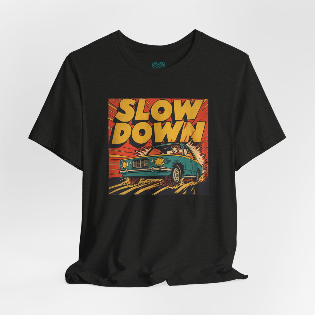 Slow Down T-Shirt