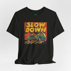 Slow Down T-Shirt