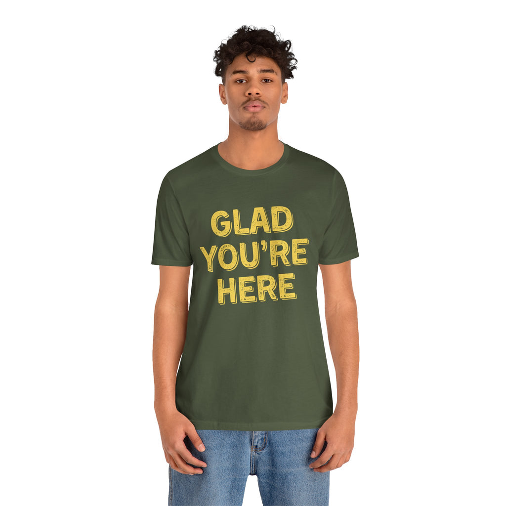 Glad You're Here T-Shirt