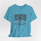 With Me All The While T-Shirt