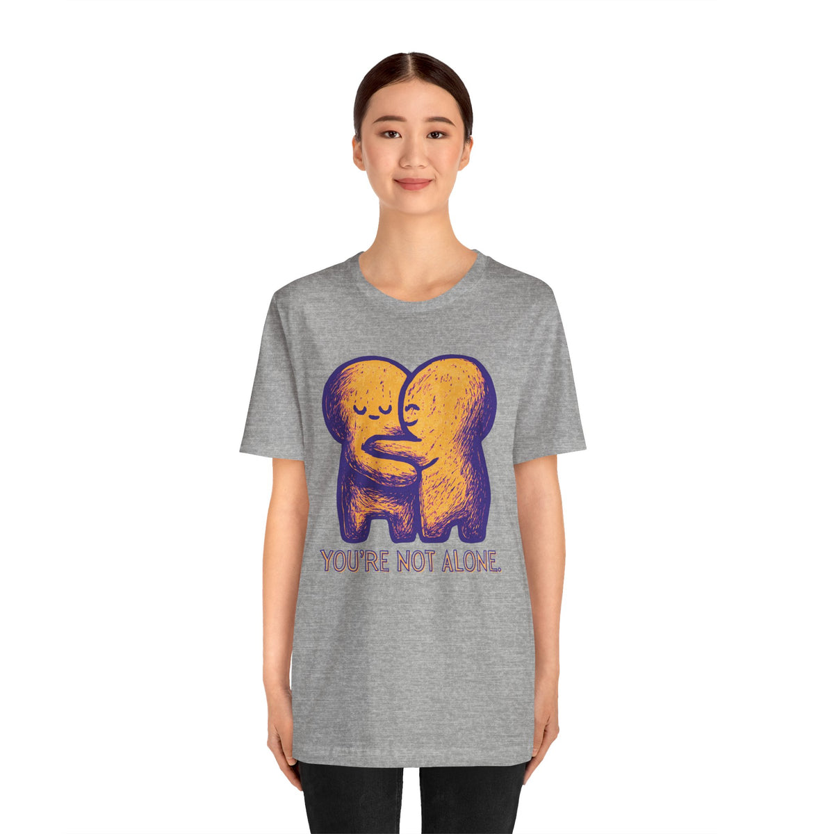 You're Not Alone T-Shirt