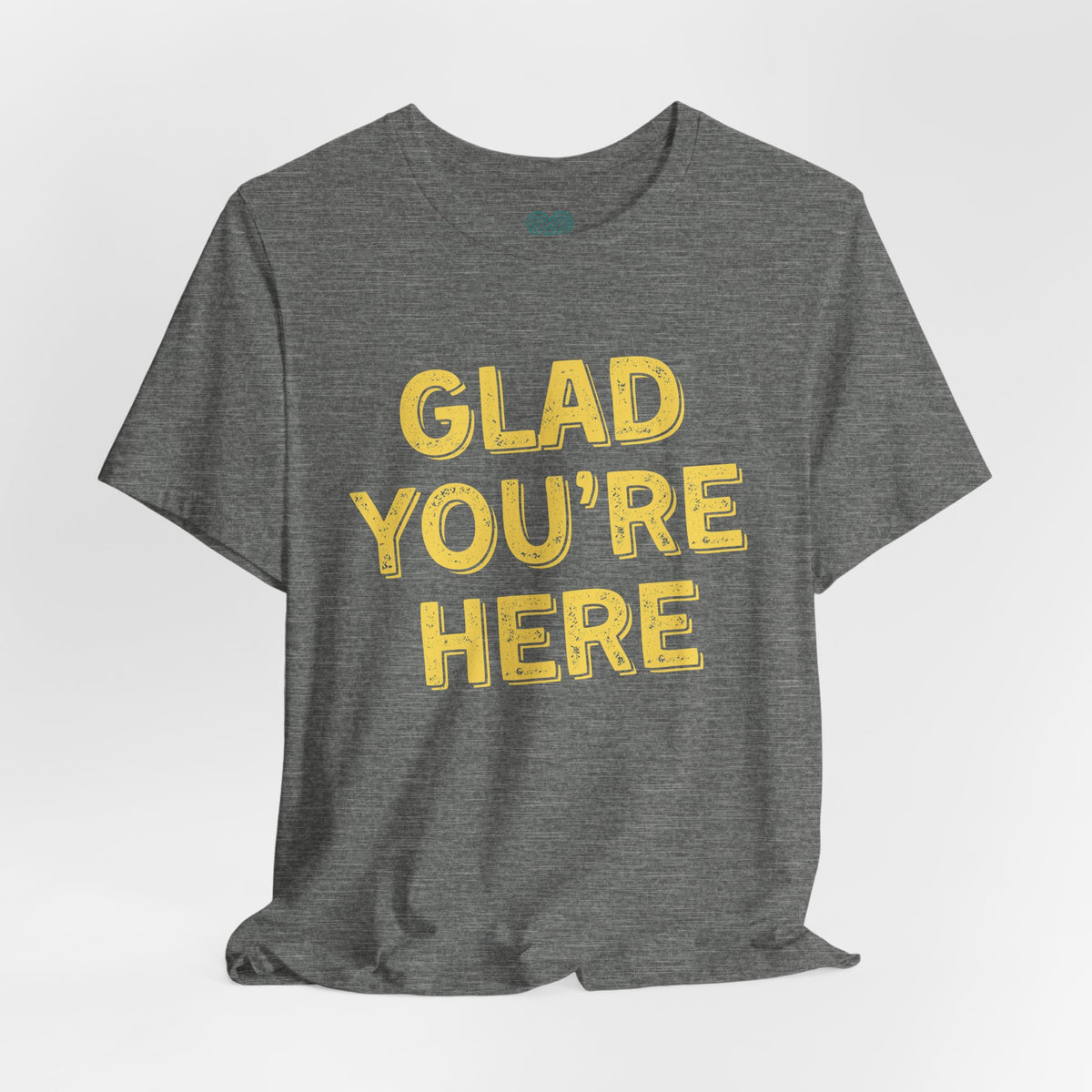 Glad You're Here T-Shirt