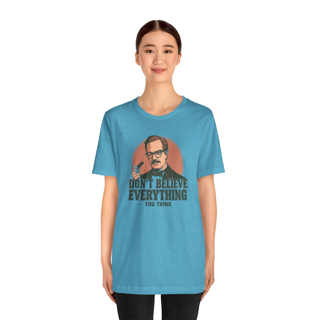 Don't Believe Everything T-Shirt