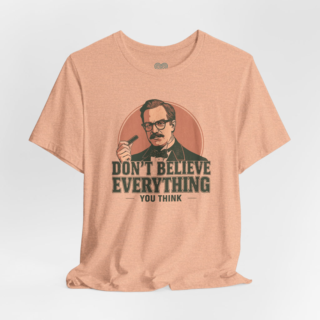 Don't Believe Everything T-Shirt