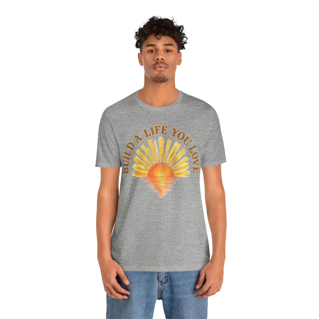 Build a Life You Love T-Shirt