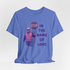 Stop in the Name of Love T-Shirt