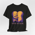 You're Not Alone T-Shirt