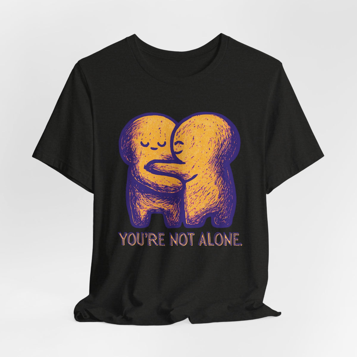 You're Not Alone T-Shirt