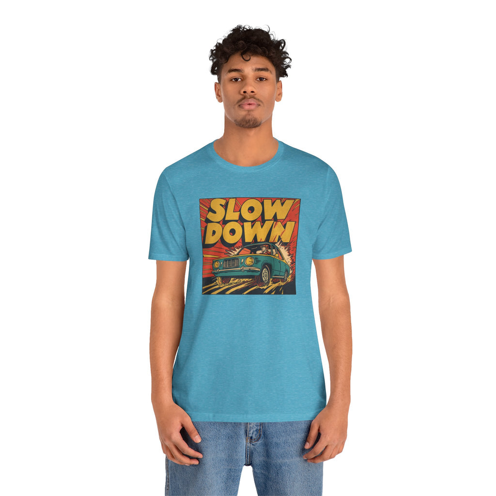 Slow Down T-Shirt
