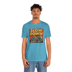 Slow Down T-Shirt