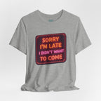 Sorry I'm Late T-Shirt