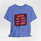 Sorry I'm Late T-Shirt