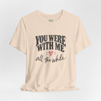 With Me All The While T-Shirt
