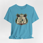 You Become What You Believe T-Shirt