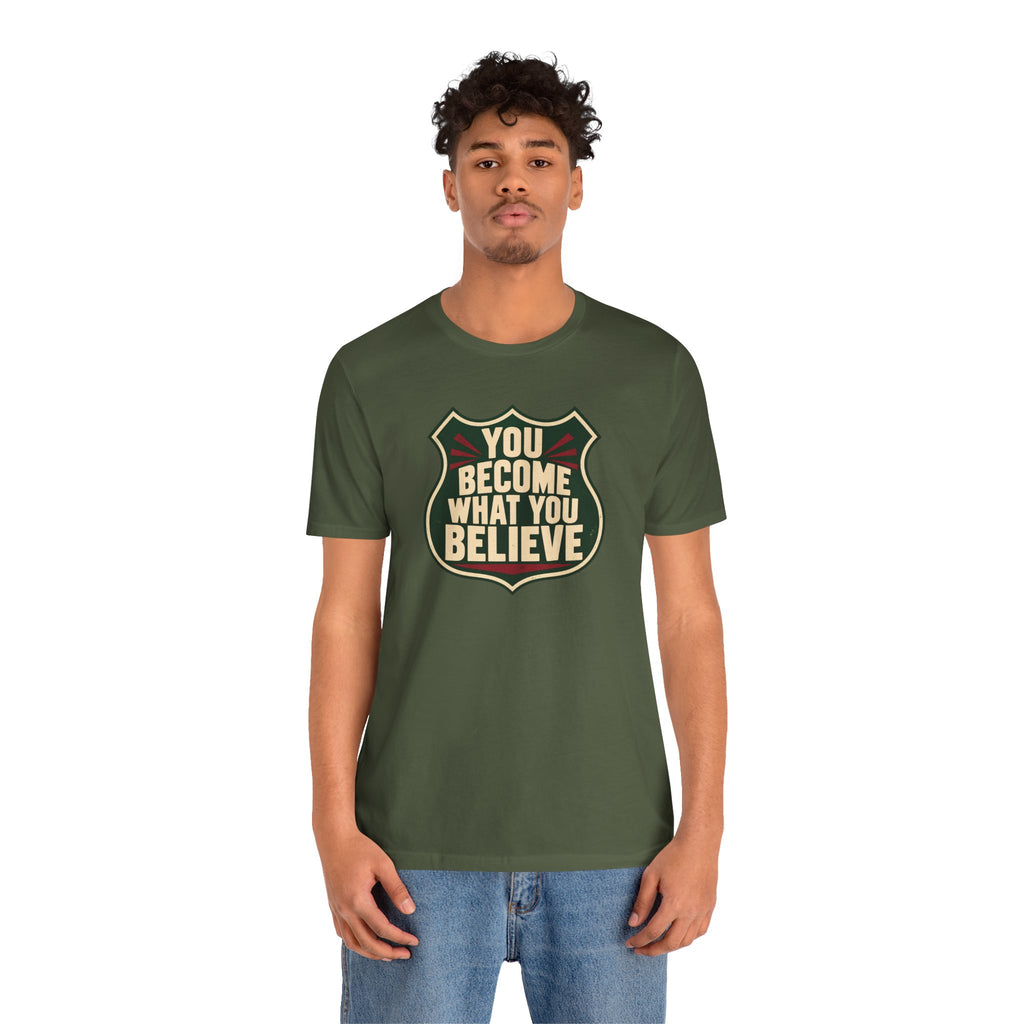 You Become What You Believe T-Shirt