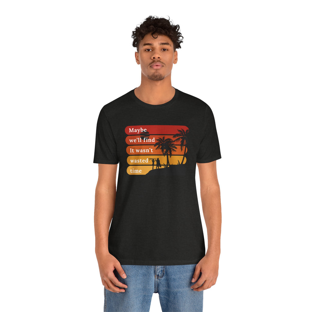 Wasn't Wasted Time T-Shirt