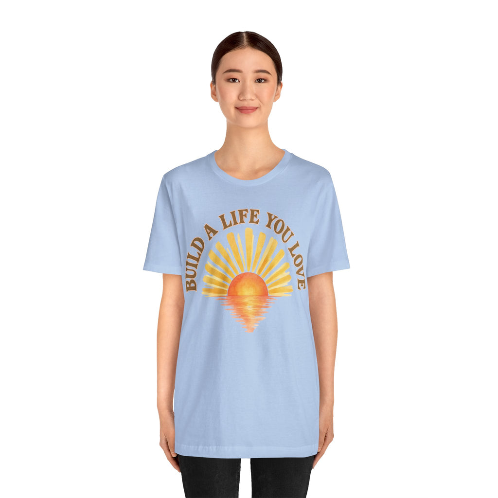 Build a Life You Love T-Shirt