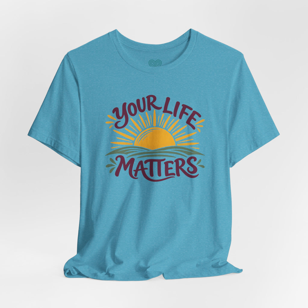 Your Life Matters T-Shirt