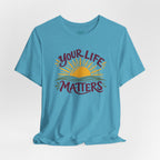 Your Life Matters T-Shirt
