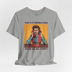 Terrible Idea T-Shirt