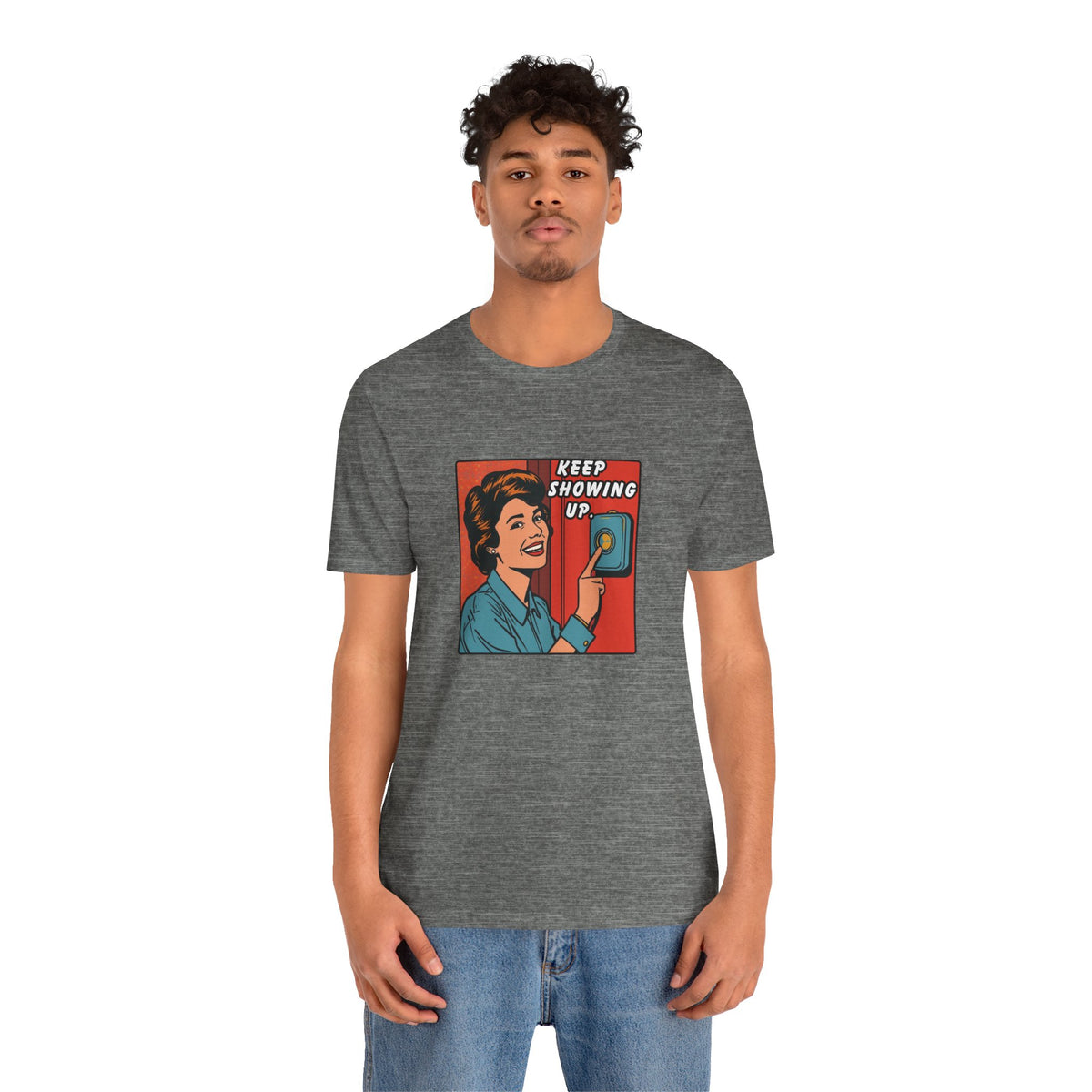 Keep Showing Up T-Shirt