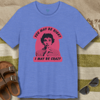 You May Be Right T-Shirt