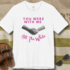 With Me All The While T-Shirt
