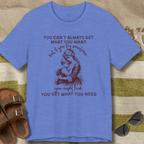 Get What You Need T-Shirt