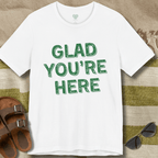 Glad You're Here T-Shirt