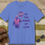 Stop in The Name of Love T-Shirt