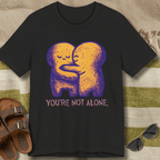 You're Not Alone T-Shirt