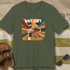 Why Can't We Be Friends T-Shirt