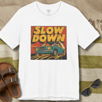 Slow Down T-Shirt
