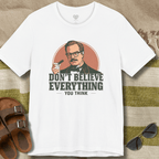 Don't Believe Everything T-Shirt