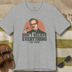 Don't Believe Everything T-Shirt