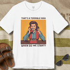 Terrible Idea T-Shirt