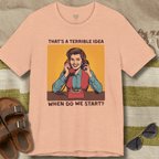 Terrible Idea T-Shirt