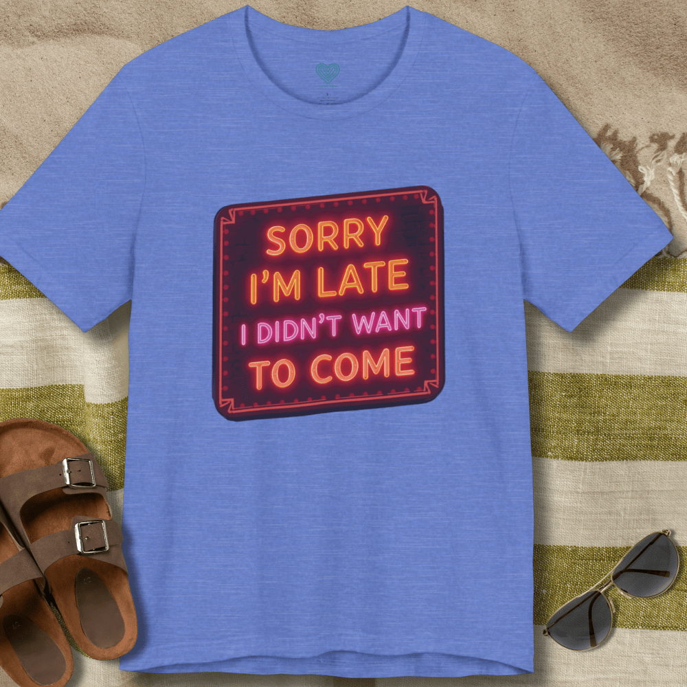 Sorry I'm Late T-Shirt