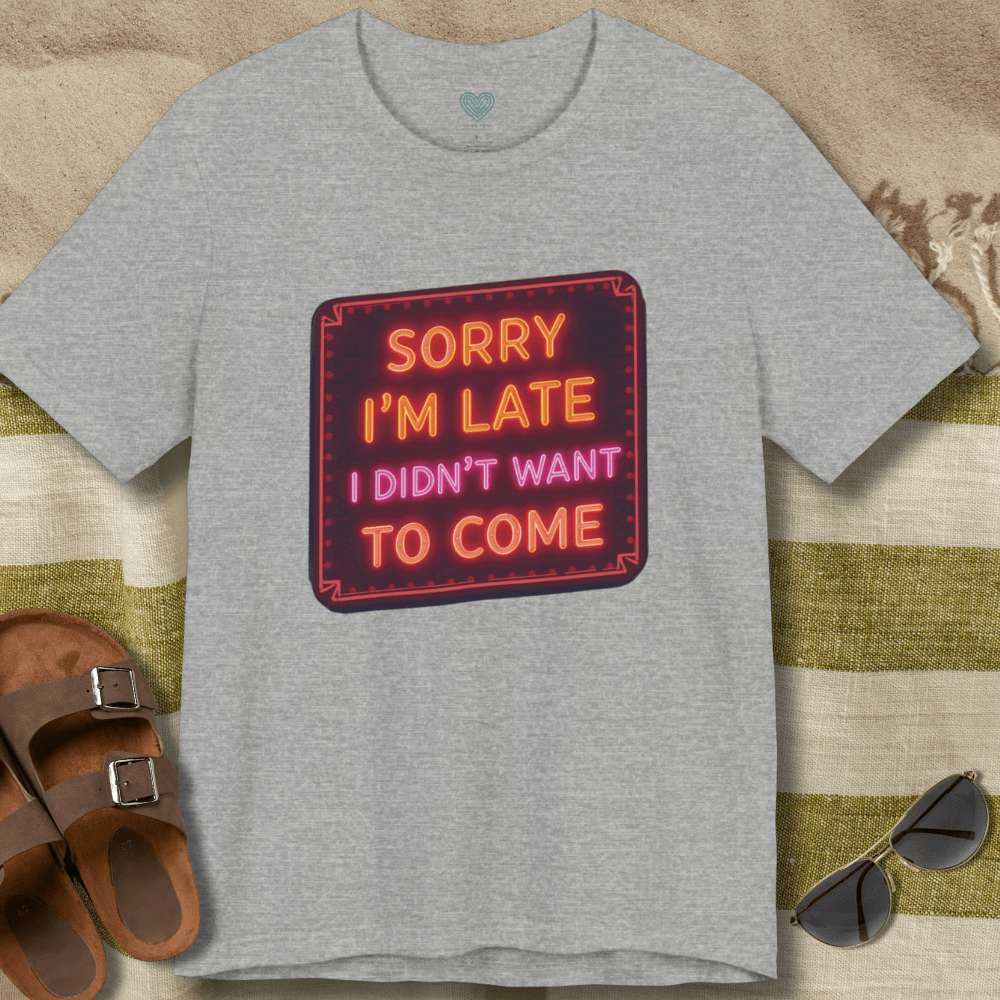 Sorry I'm Late T-Shirt
