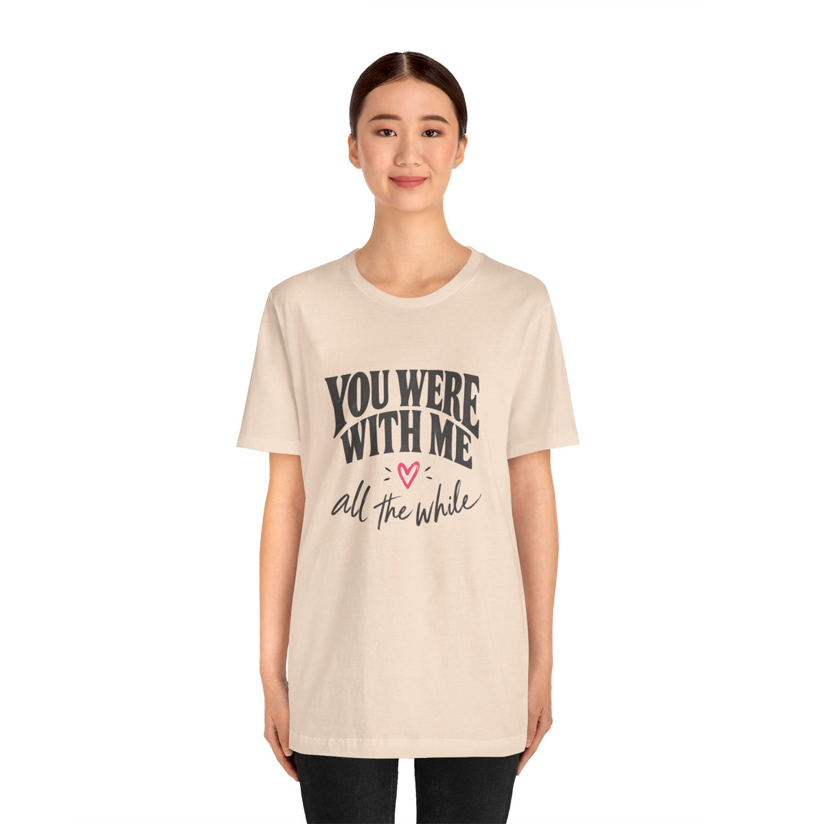 With Me All The While T-Shirt