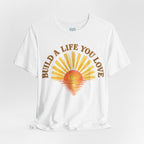 Build a Life You Love T-Shirt