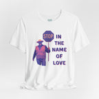 Stop in the Name of Love T-Shirt