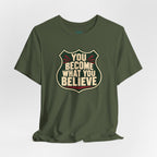 You Become What You Believe T-Shirt