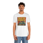 Slow Down T-Shirt