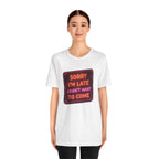 Sorry I'm Late T-Shirt