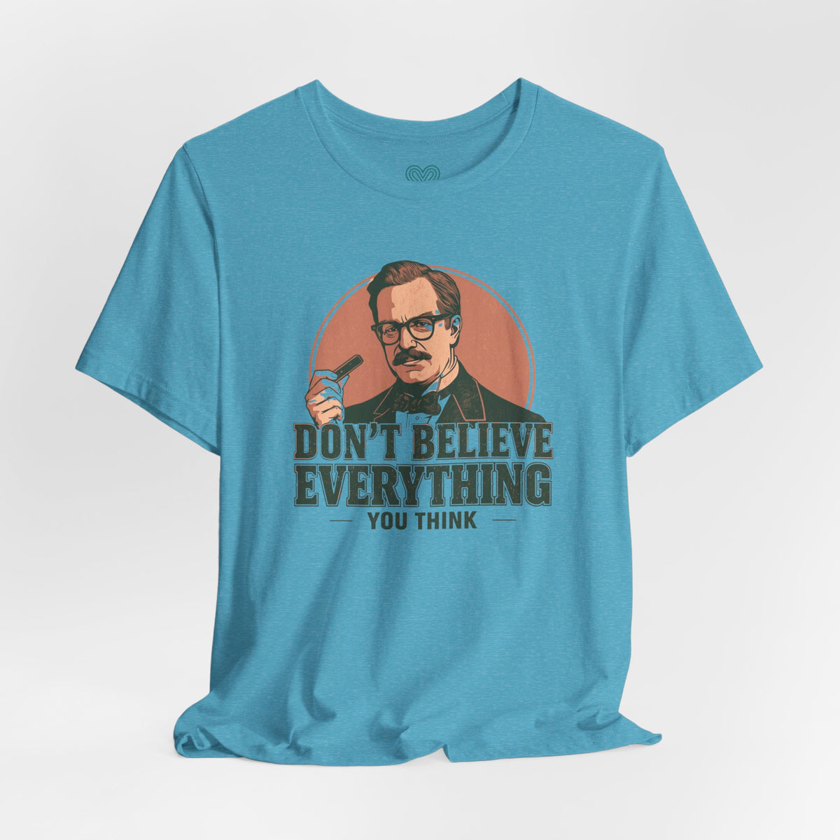 Don't Believe Everything T-Shirt